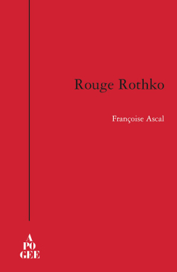 Françoise Ascal, Rouge Rothko, éditions Apogée, Collection «Piqué d'étoiles», 2009. Françoise Ascal Rouge Rothko