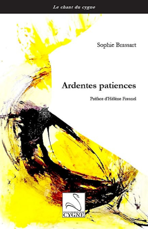 Sophie Brassart Ardentes patiences, éditions du Cygne, Collection « Le Chant du Cygne », 2021. Sophie Brassart Ardentes patiences 2
