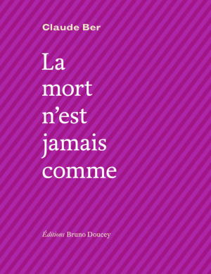Claude Ber, La mort n'est jamais comme, éditions Bruno Doucey, Collection Soleil noir, 2019. Claude Ber La-mort-n'est-jamais-comme